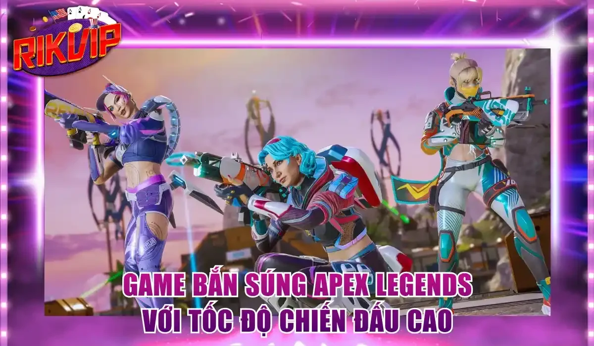 Game bắn súng Apex Legends với tốc độ chiến đấu cao